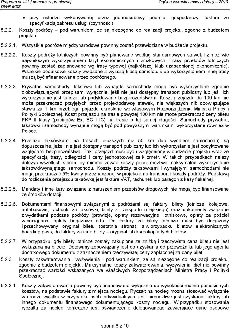 Trasy przelotów lotniczych powinny zostać zaplanowane wg trasy typowej (najkrótszej i/lub uzasadnionej ekonomicznie).