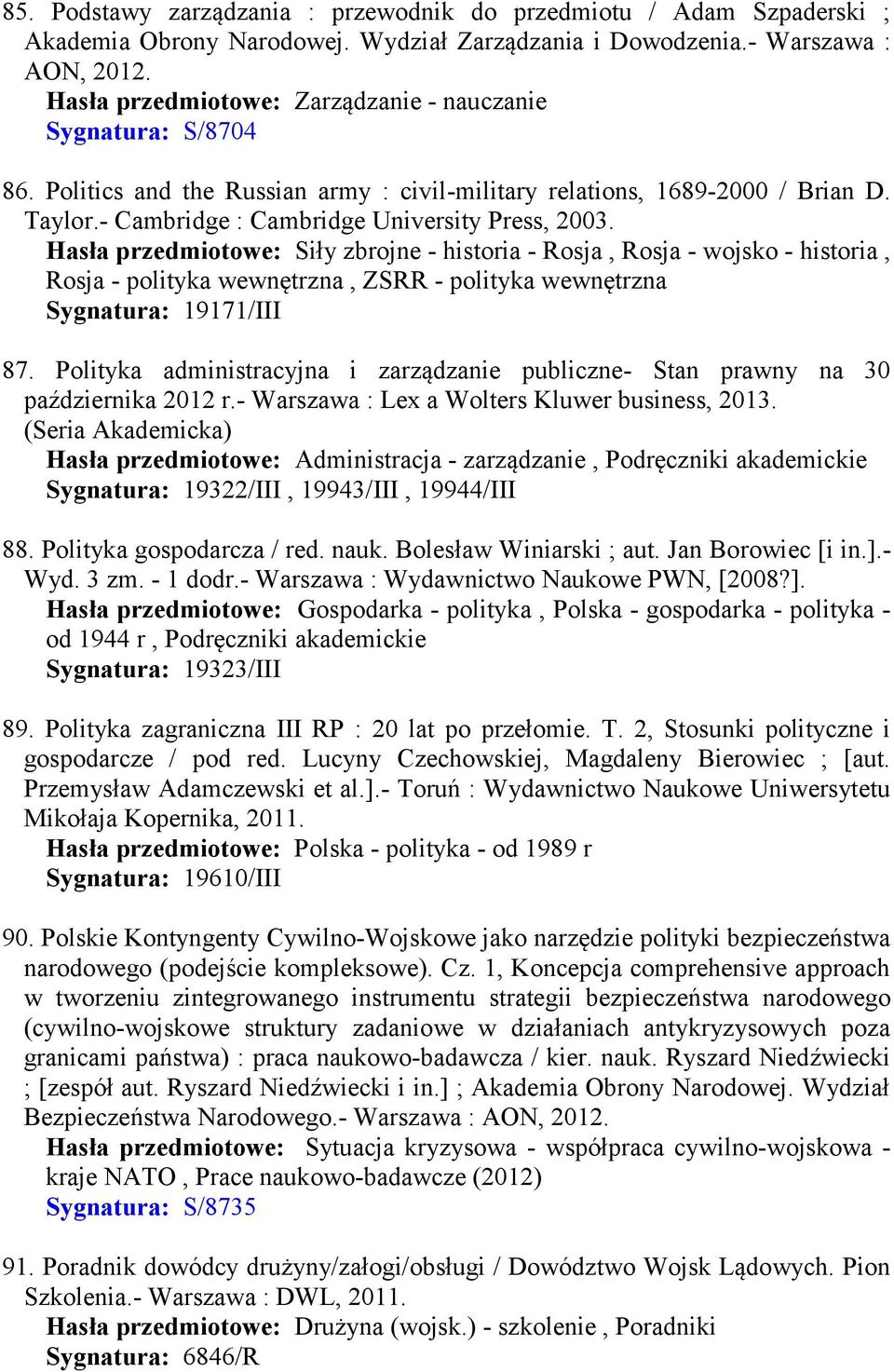 Hasła przedmiotowe: Siły zbrojne - historia - Rosja, Rosja - wojsko - historia, Rosja - polityka wewnętrzna, ZSRR - polityka wewnętrzna Sygnatura: 19171/III 87.