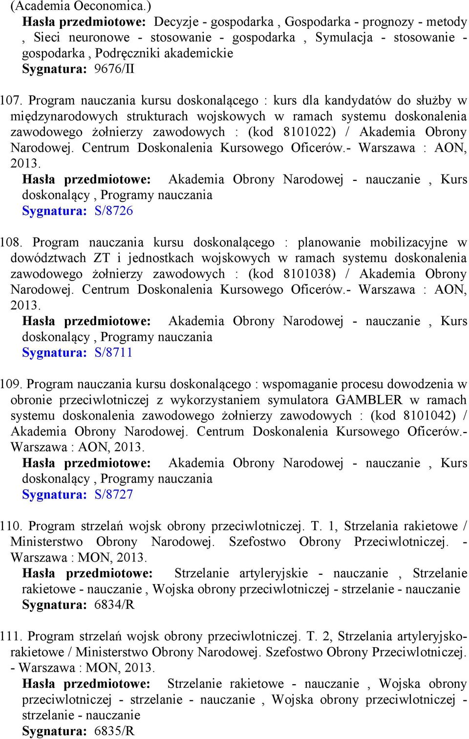 107. Program nauczania kursu doskonalącego : kurs dla kandydatów do służby w międzynarodowych strukturach wojskowych w ramach systemu doskonalenia zawodowego żołnierzy zawodowych : (kod 8101022) /