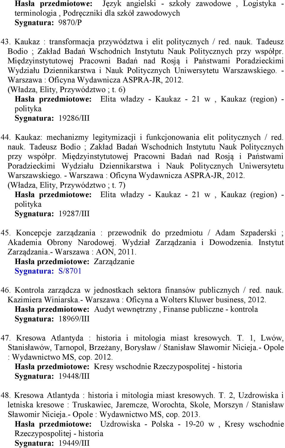 Międzyinstytutowej Pracowni Badań nad Rosją i Państwami Poradzieckimi Wydziału Dziennikarstwa i Nauk Politycznych Uniwersytetu Warszawskiego. - Warszawa : Oficyna Wydawnicza ASPRA-JR, 2012.