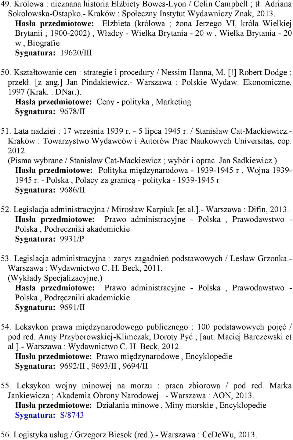 Kształtowanie cen : strategie i procedury / Nessim Hanna, M. [!] Robert Dodge ; przekł. [z ang.] Jan Pindakiewicz.- Warszawa : Polskie Wydaw. Ekonomiczne, 1997 (Krak. : DNar.).