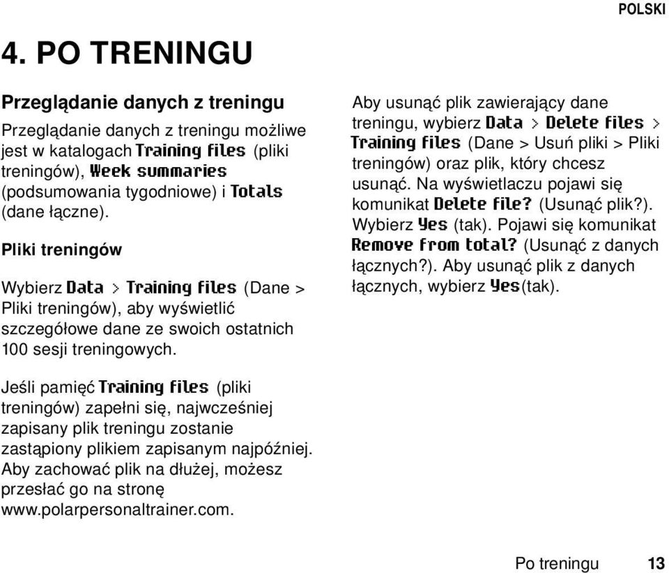 Pliki treningów Wybierz Data > Training files (Dane > Pliki treningów), aby wyświetlić szczegółowe dane ze swoich ostatnich 100 sesji treningowych.