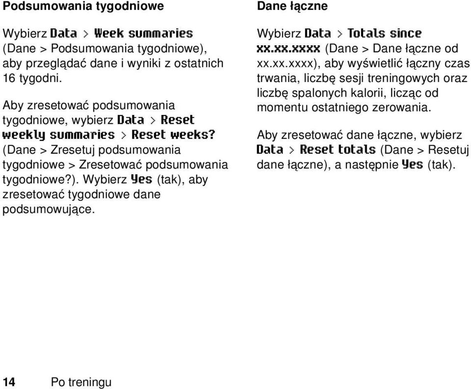 Wybierz Yes (tak), aby zresetować tygodniowe dane podsumowujące. Dane łączne Wybierz Data > Totals since xx.