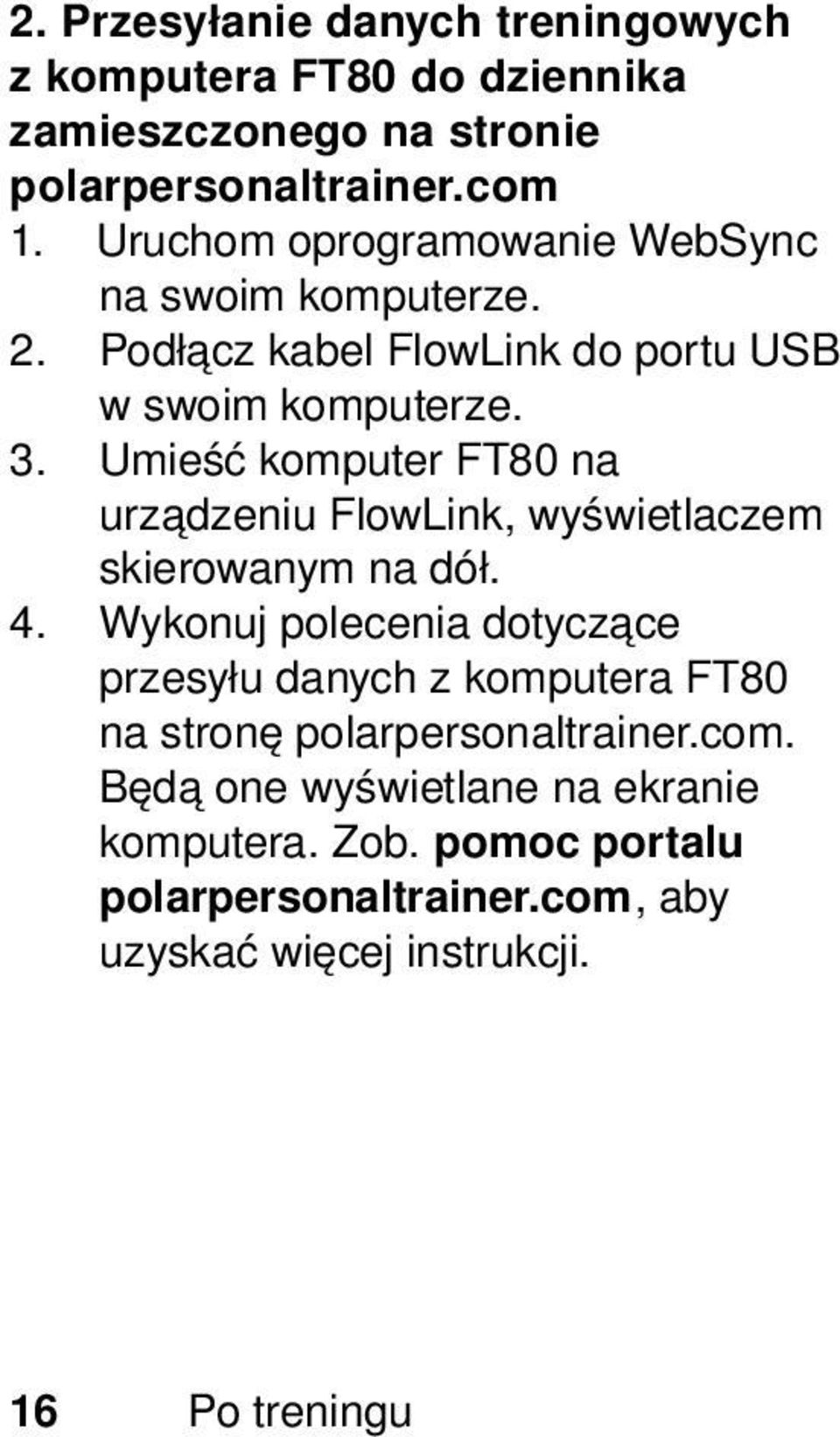 Umieść komputer FT80 na urządzeniu FlowLink, wyświetlaczem skierowanym na dół. 4.