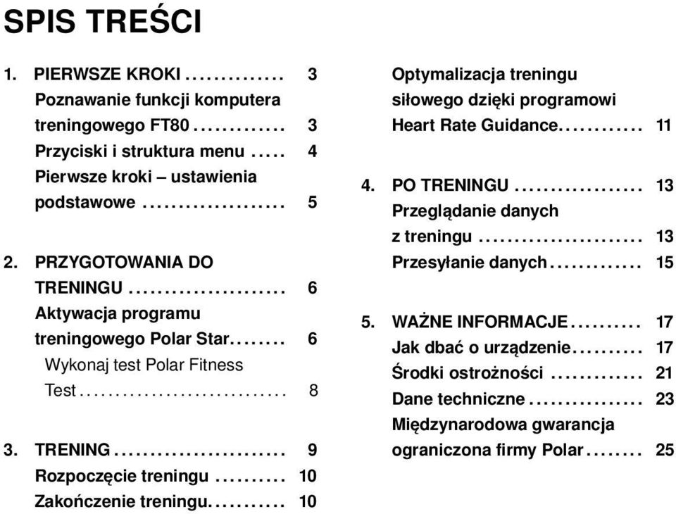 ......... 10 Zakończenie treningu........... 10 Optymalizacja treningu siłowego dzięki programowi Heart Rate Guidance............ 11 4. PO TRENINGU.................. 13 Przeglądanie danych z treningu.