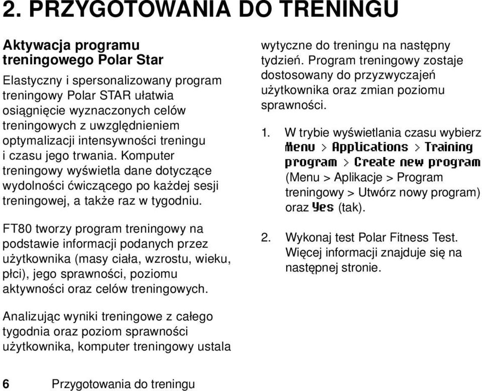 FT80 tworzy program treningowy na podstawie informacji podanych przez użytkownika (masy ciała, wzrostu, wieku, płci), jego sprawności, poziomu aktywności oraz celów treningowych.