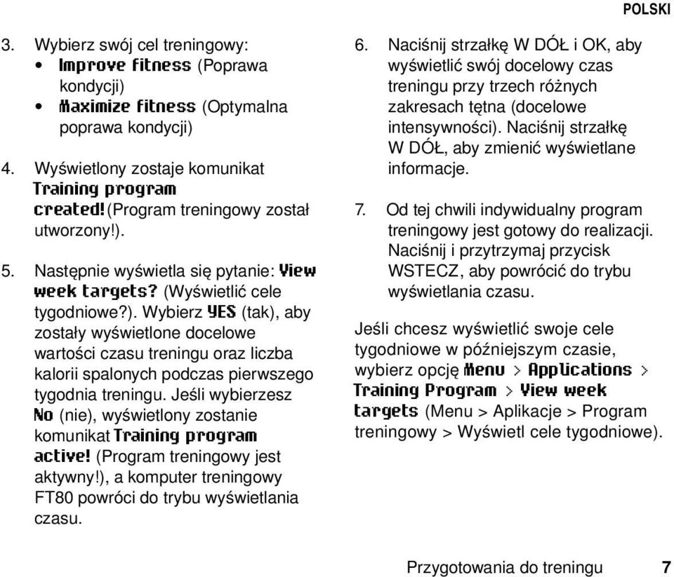 Jeśli wybierzesz No (nie), wyświetlony zostanie komunikat Training program active! (Program treningowy jest aktywny!), a komputer treningowy FT80 powróci do trybu wyświetlania czasu. 6.