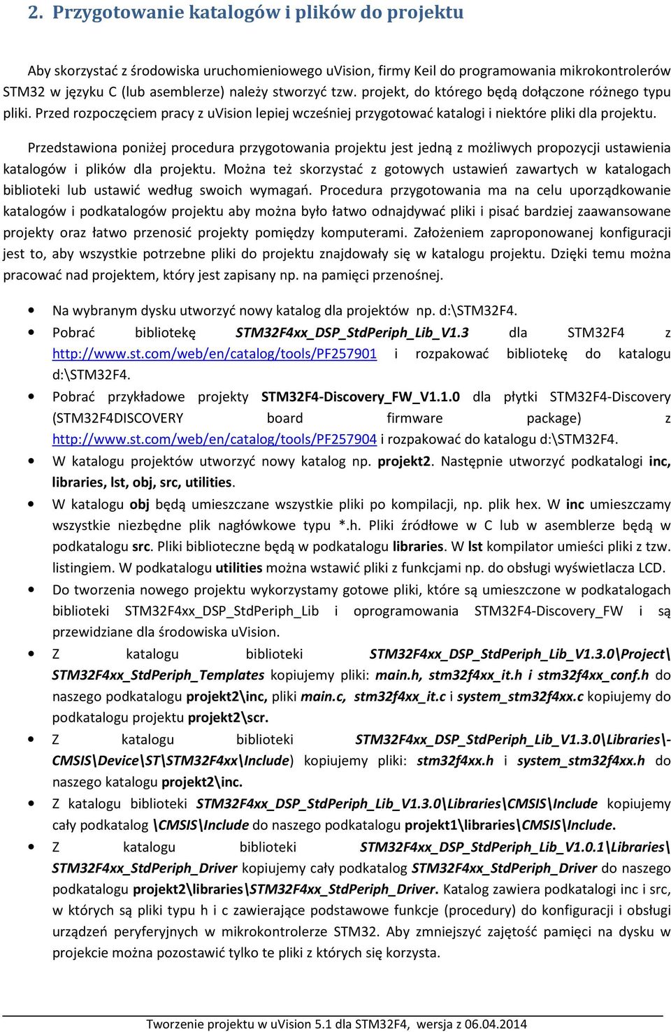 Przedstawiona poniżej procedura przygotowania projektu jest jedną z możliwych propozycji ustawienia katalogów i plików dla projektu.