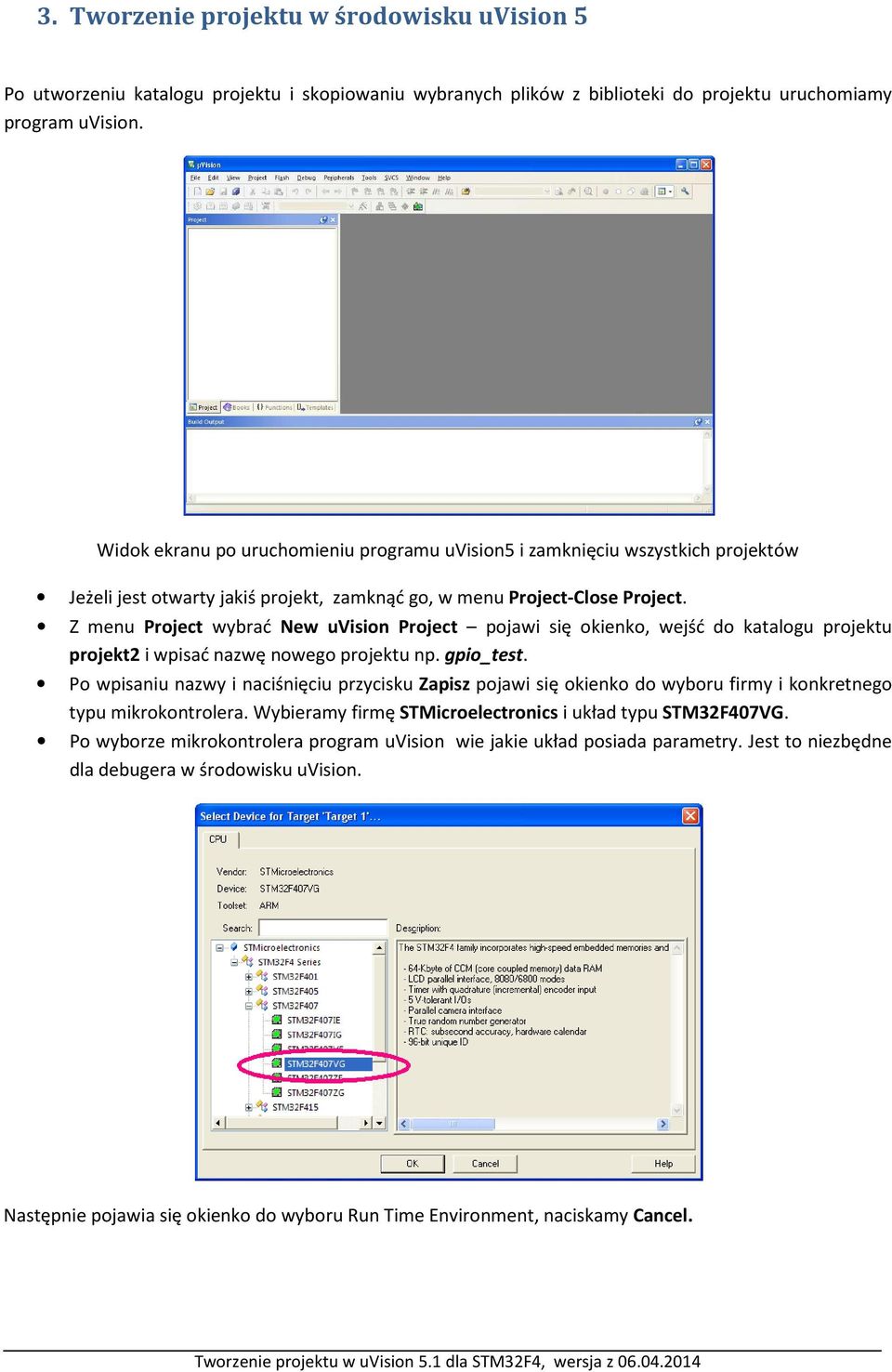 Z menu Project wybrać New uvision Project pojawi się okienko, wejść do katalogu projektu projekt2 i wpisać nazwę nowego projektu np. gpio_test.