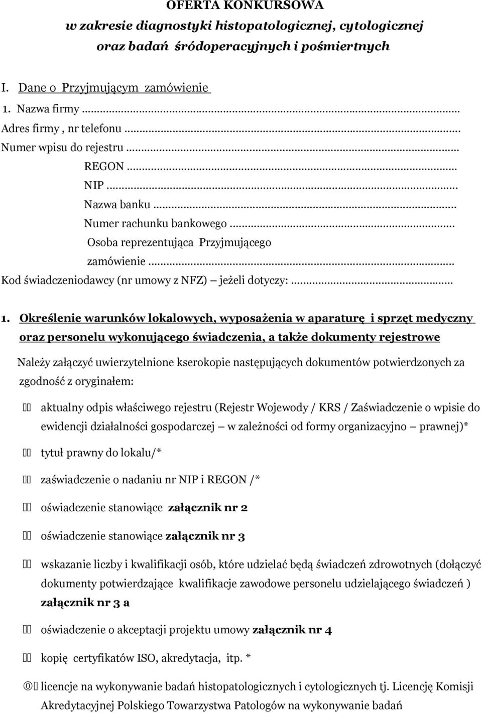 Określenie warunków lokalowych, wyposażenia w aparaturę i sprzęt medyczny oraz personelu wykonującego świadczenia, a także dokumenty rejestrowe Należy załączyć uwierzytelnione kserokopie