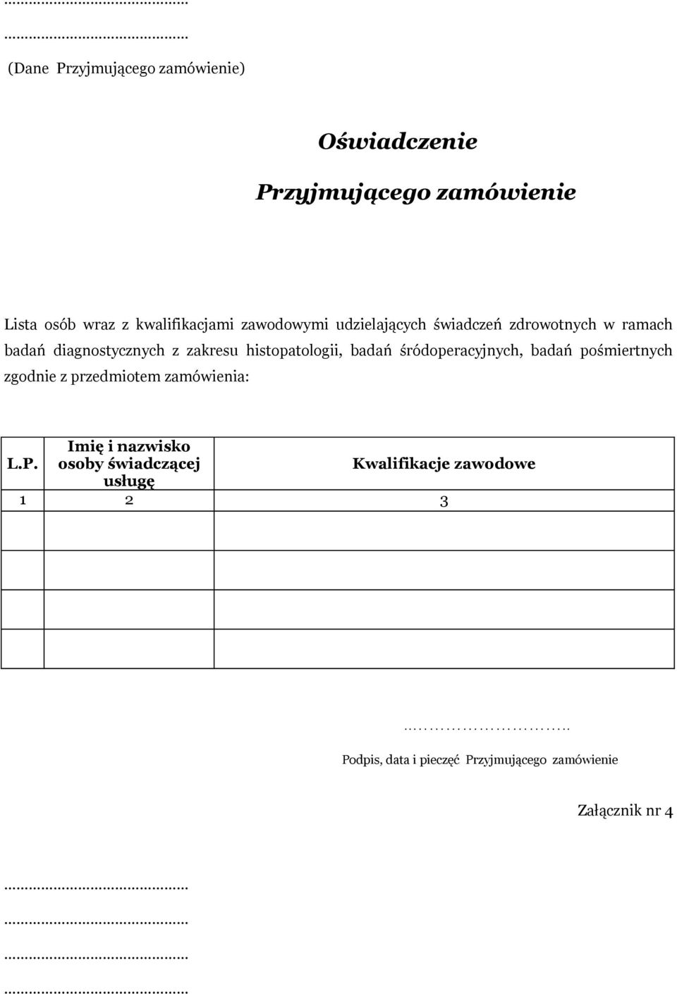 badań śródoperacyjnych, badań pośmiertnych zgodnie z przedmiotem zamówienia: L.P.