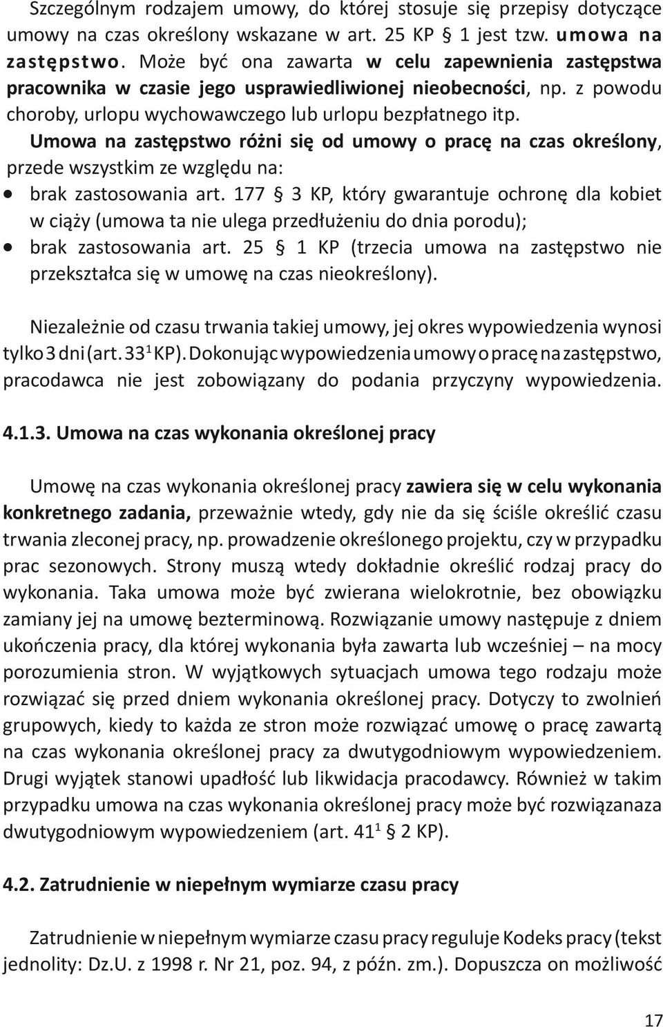 Umowa na zastępstwo różni się od umowy o pracę na czas określony, przede wszystkim ze względu na: brak zastosowania art.