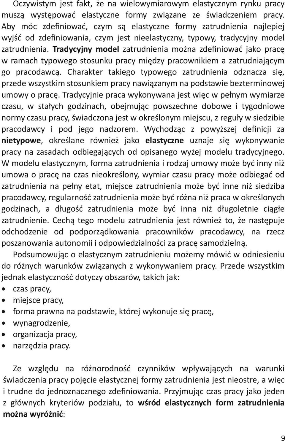 Tradycyjny model zatrudnienia można zdefiniować jako pracę w ramach typowego stosunku pracy między pracownikiem a zatrudniającym go pracodawcą.