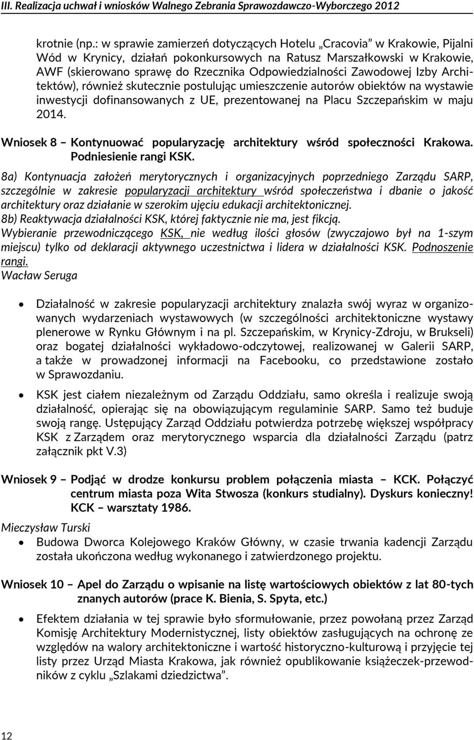 Zawodowej Izby Architektów), również skutecznie postulując umieszczenie autorów obiektów na wystawie inwestycji dofinansowanych z UE, prezentowanej na Placu Szczepańskim w maju 2014.