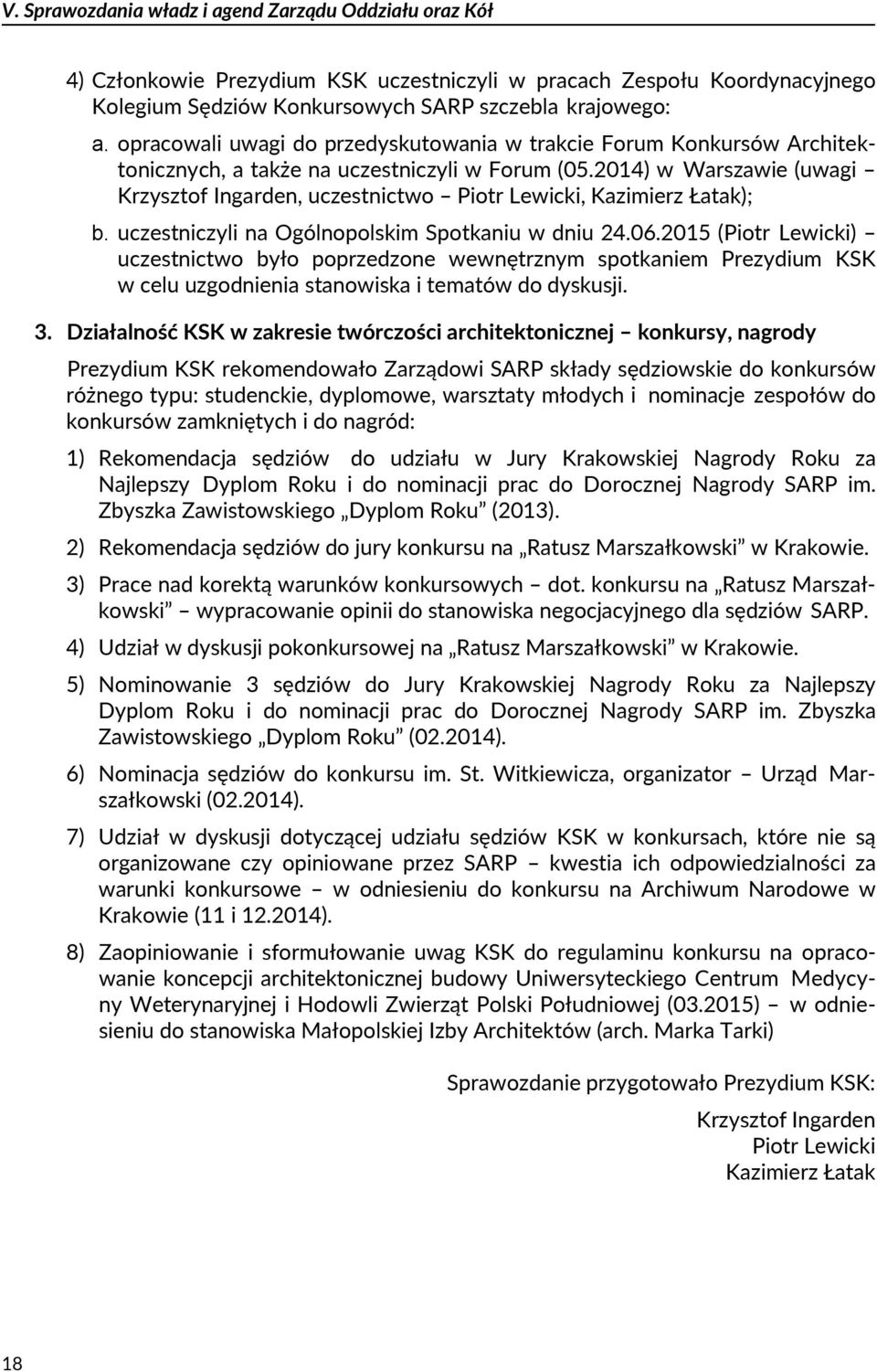 2014) w Warszawie (uwagi Krzysztof Ingarden, uczestnictwo Piotr Lewicki, Kazimierz Łatak); b. uczestniczyli na Ogólnopolskim Spotkaniu w dniu 24.06.