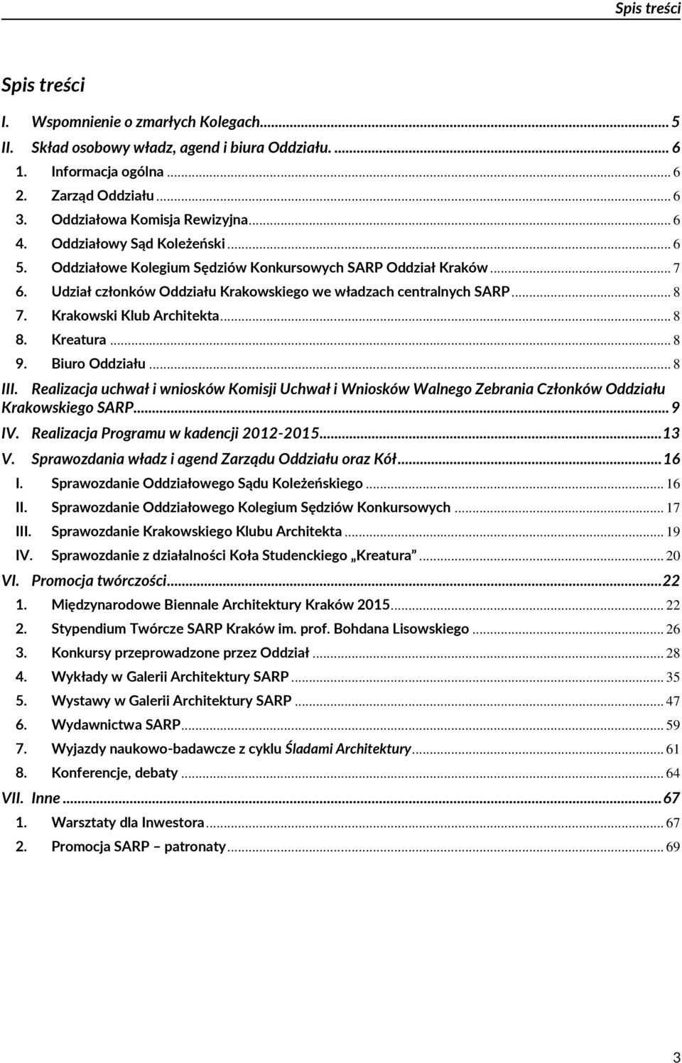 Krakowski Klub Architekta... 8 8. Kreatura... 8 9. Biuro Oddziału... 8 III. Realizacja uchwał i wniosków Komisji Uchwał i Wniosków Walnego Zebrania Członków Oddziału Krakowskiego SARP... 9 IV.