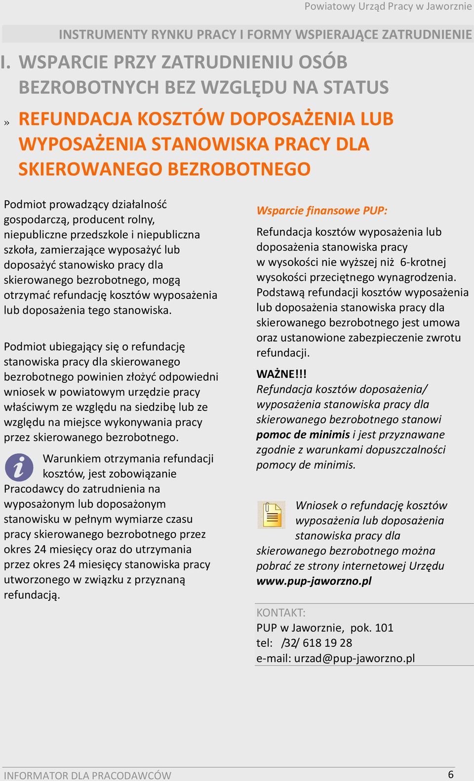 gospodarczą, producent rolny, niepubliczne przedszkole i niepubliczna szkoła, zamierzające wyposażyć lub doposażyć stanowisko pracy dla skierowanego bezrobotnego, mogą otrzymać refundację kosztów