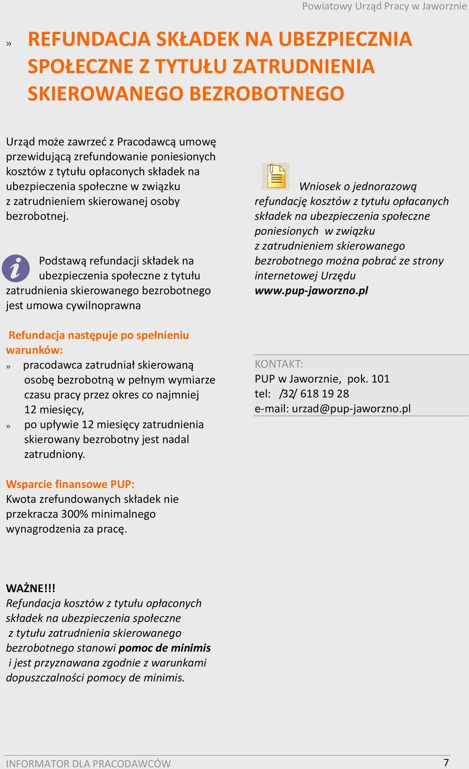 Podstawą refundacji składek na ubezpieczenia społeczne z tytułu zatrudnienia skierowanego bezrobotnego jest umowa cywilnoprawna Refundacja następuje po spełnieniu warunków:» pracodawca zatrudniał