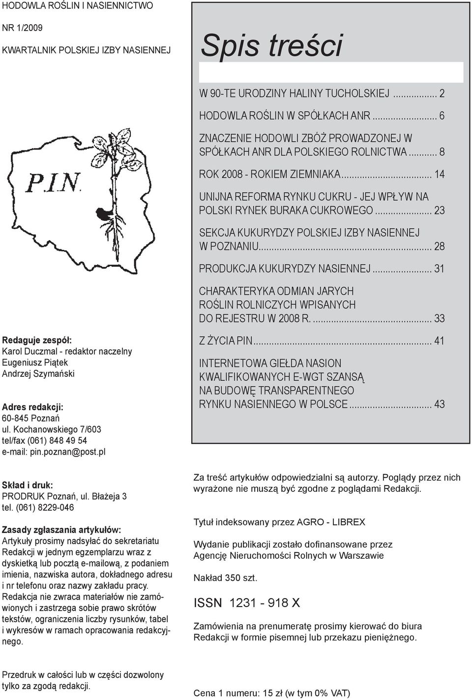 .. 23 SEKCJA KUKURYDZY POLSKIEJ IZBY NASIENNEJ W POZNANIU... 28 PRODUKCJA KUKURYDZY NASIENNEJ... 31 CHARAKTERYKA ODMIAN JARYCH ROŚLIN ROLNICZYCH WPISANYCH DO REJESTRU W 2008 R.