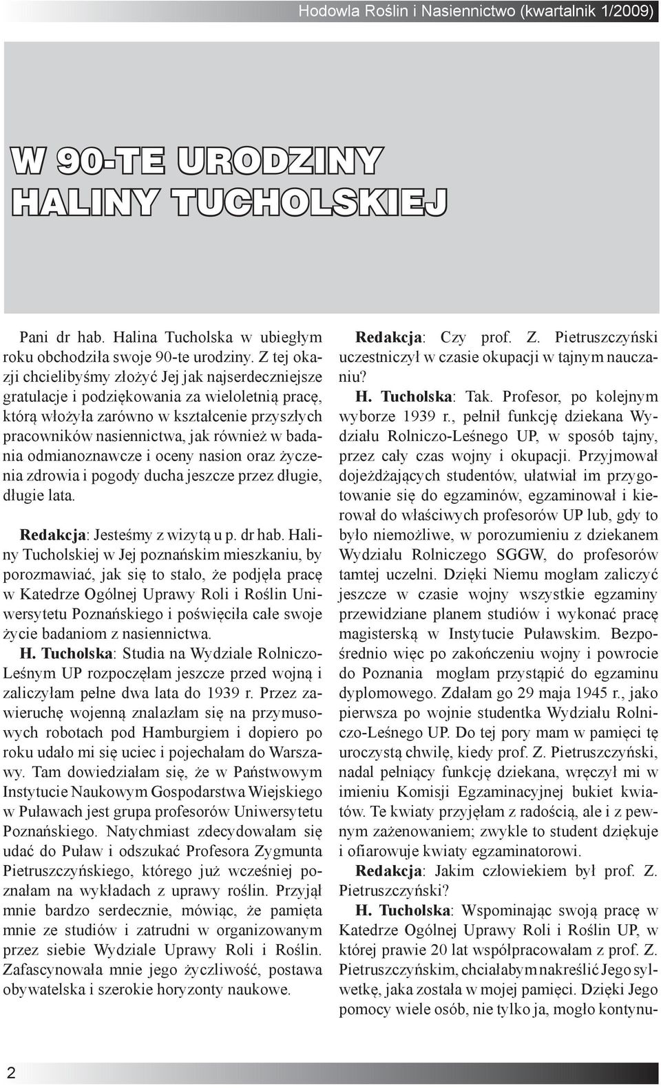 badania odmianoznawcze i oceny nasion oraz życzenia zdrowia i pogody ducha jeszcze przez długie, długie lata. Redakcja: Jesteśmy z wizytą u p. dr hab.