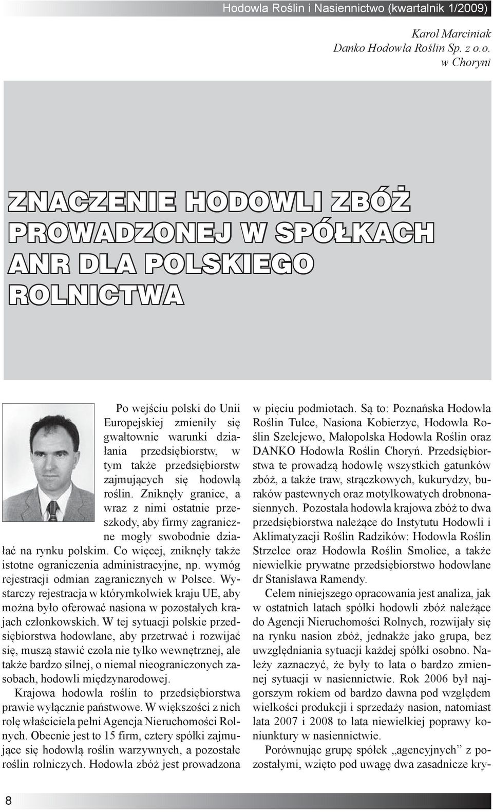 Zniknęły granice, a wraz z nimi ostatnie przeszkody, aby firmy zagraniczne mogły swobodnie działać na rynku polskim. Co więcej, zniknęły także istotne ograniczenia administracyjne, np.