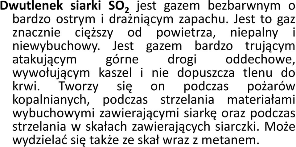 Jest gazem bardzo trującym atakującym górne drogi oddechowe, wywołującym kaszel i nie dopuszcza tlenu do krwi.