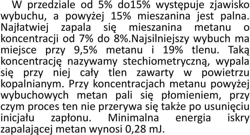 Taką koncentrację nazywamy stechiometryczną, wypala się przy niej cały tlen zawarty w powietrzu kopalnianym.