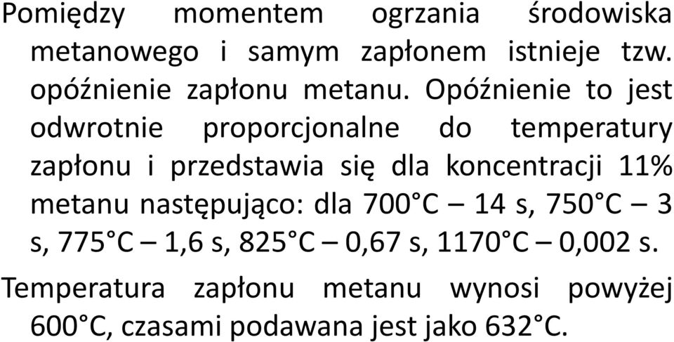 Opóźnienie to jest odwrotnie proporcjonalne do temperatury zapłonu i przedstawia się dla