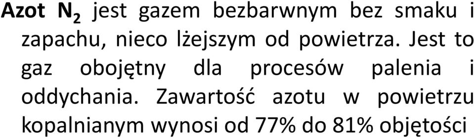 Jest to gaz obojętny dla procesów palenia i