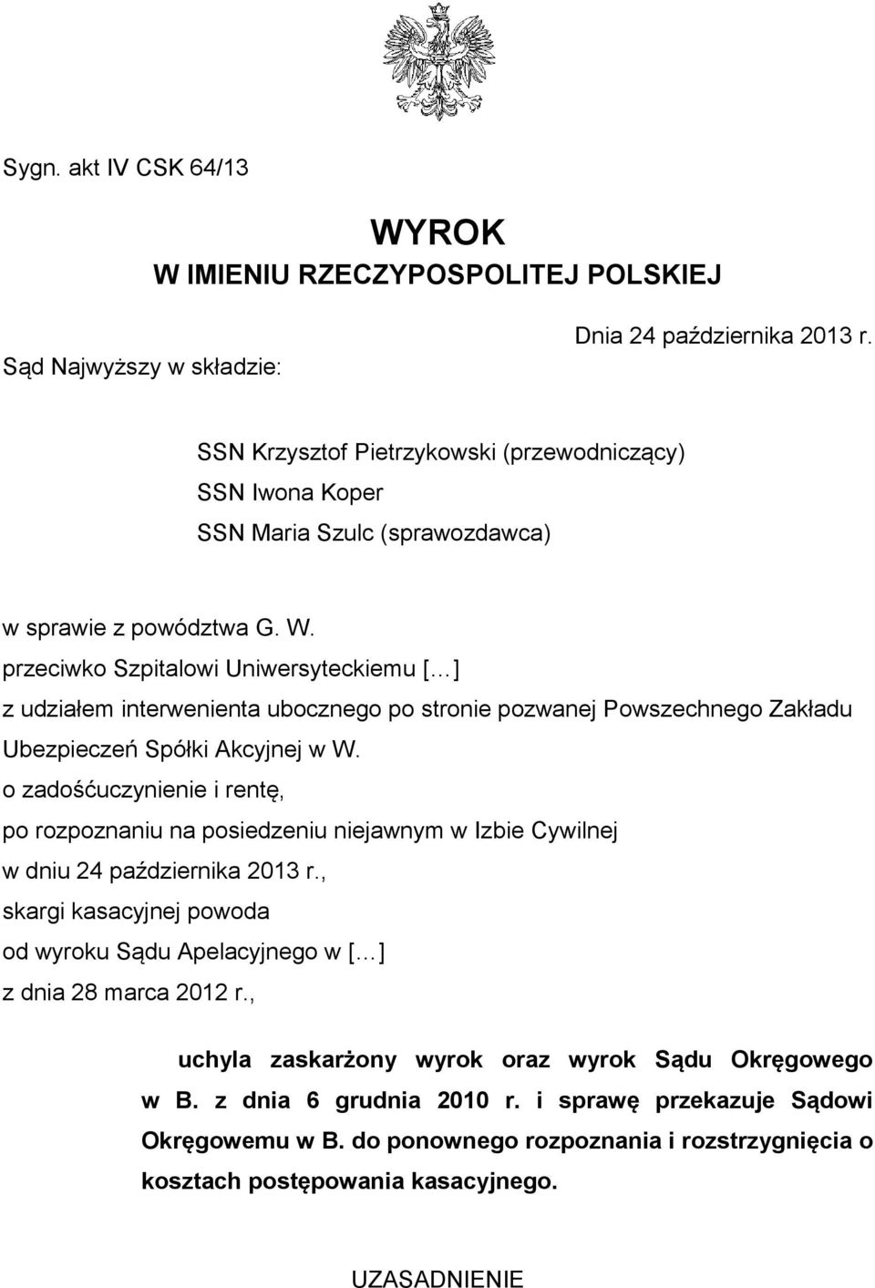 przeciwko Szpitalowi Uniwersyteckiemu [ ] z udziałem interwenienta ubocznego po stronie pozwanej Powszechnego Zakładu Ubezpieczeń Spółki Akcyjnej w W.