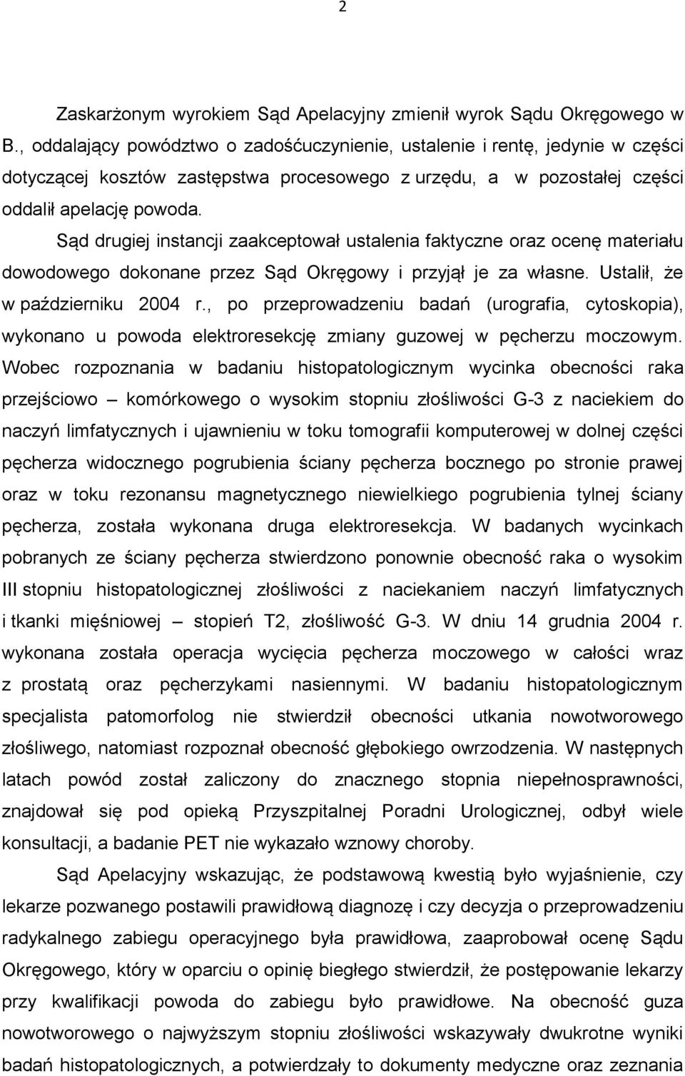 Sąd drugiej instancji zaakceptował ustalenia faktyczne oraz ocenę materiału dowodowego dokonane przez Sąd Okręgowy i przyjął je za własne. Ustalił, że w październiku 2004 r.