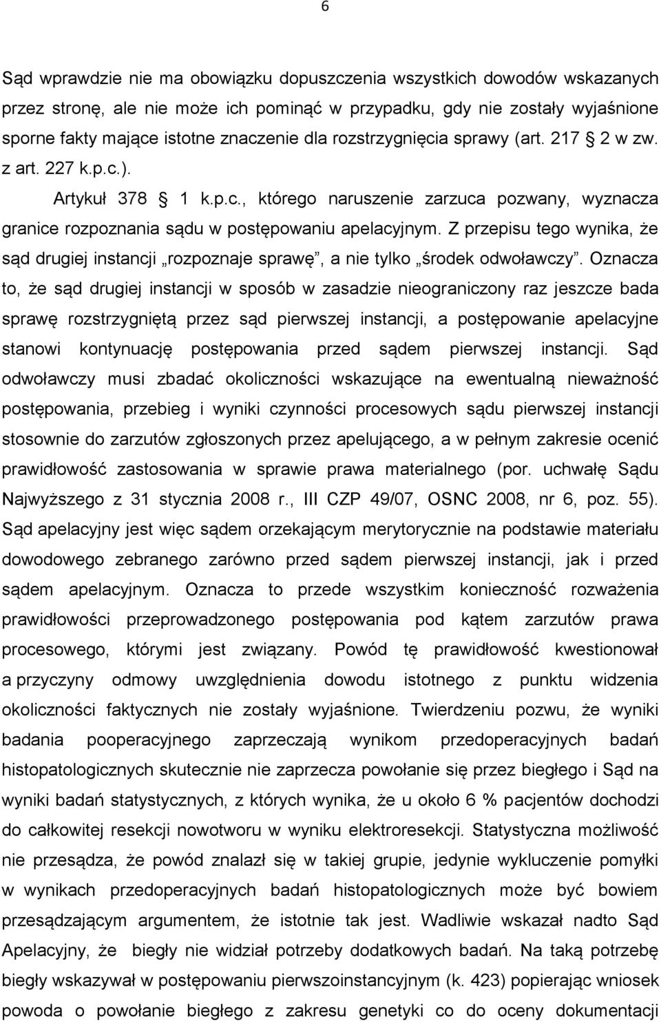 Z przepisu tego wynika, że sąd drugiej instancji rozpoznaje sprawę, a nie tylko środek odwoławczy.