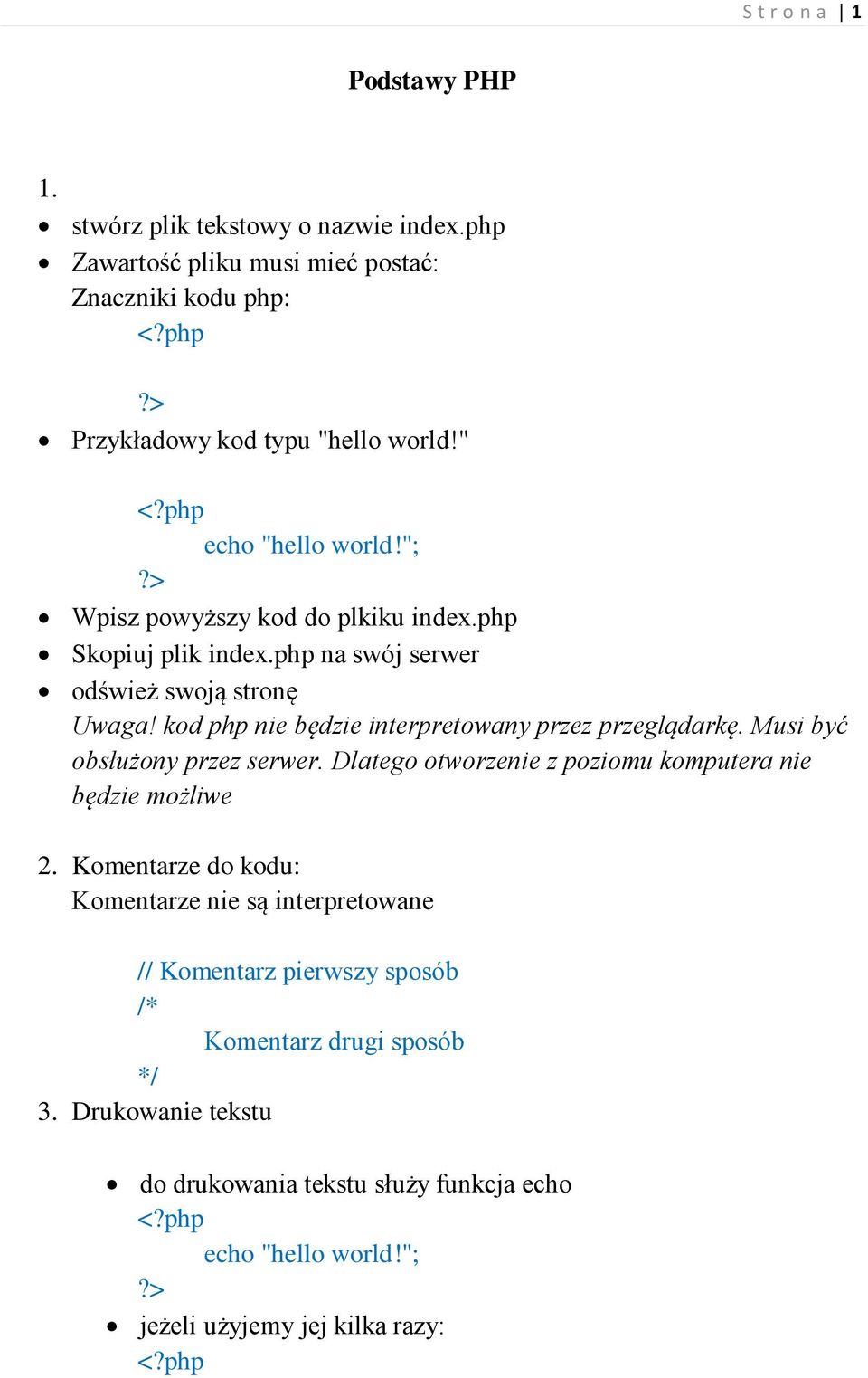 php na swój serwer odśwież swoją stronę Uwaga! kod php nie będzie interpretowany przez przeglądarkę. Musi być obsłużony przez serwer.