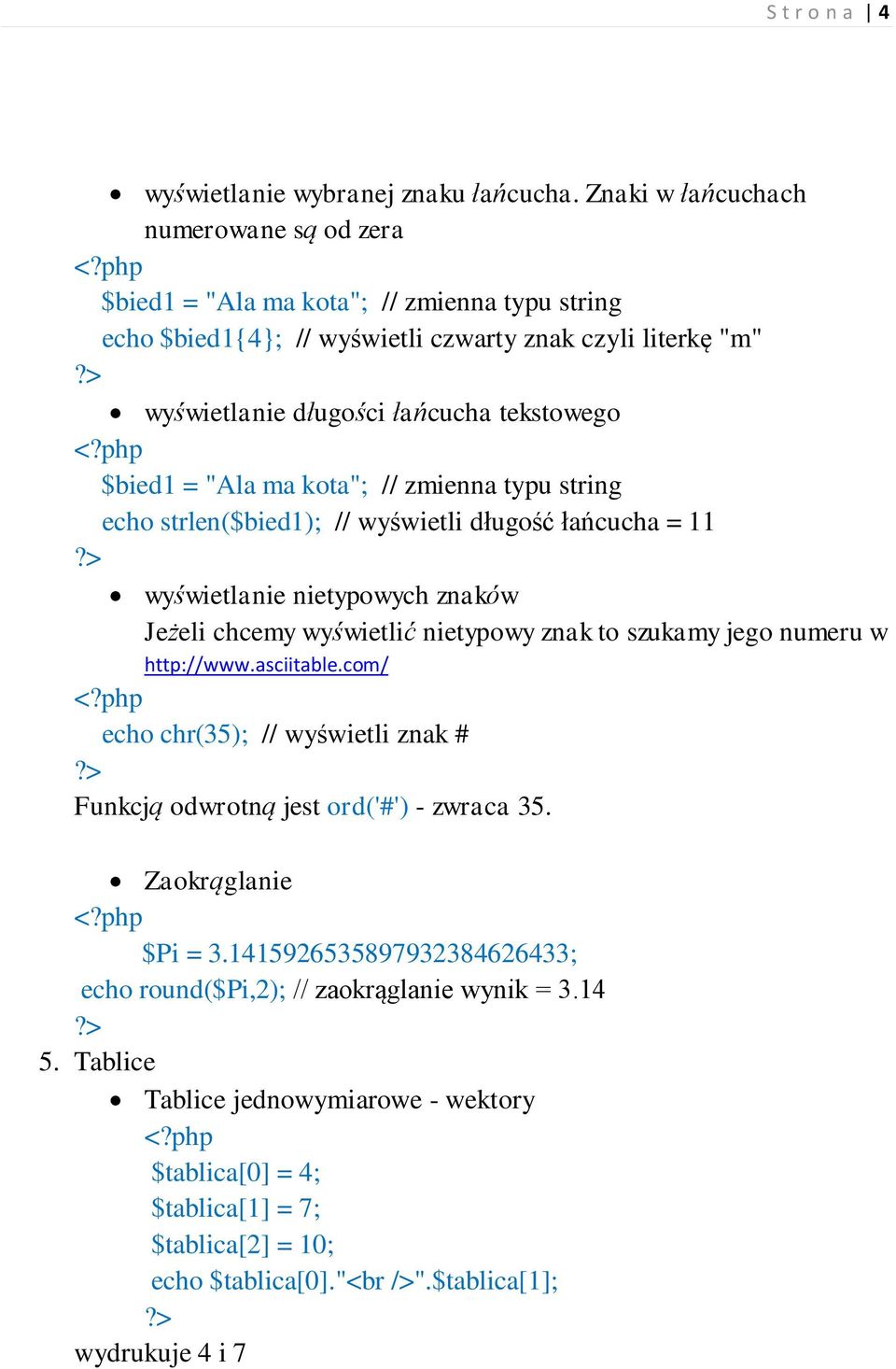 wyświetli długość łańcucha = 11 wyświetlanie nietypowych znaków Jeżeli chcemy wyświetlić nietypowy znak to szukamy jego numeru w http://www.asciitable.