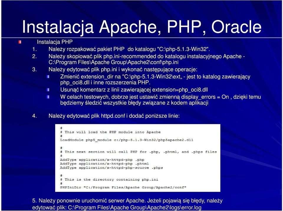 ini i wykonać następujące operacje: Zmienić extension_dir na "C:\php-5.1.3-Win32\ext - jest to katalog zawierający php_oci8.dll i inne rozszerzenia PHP.