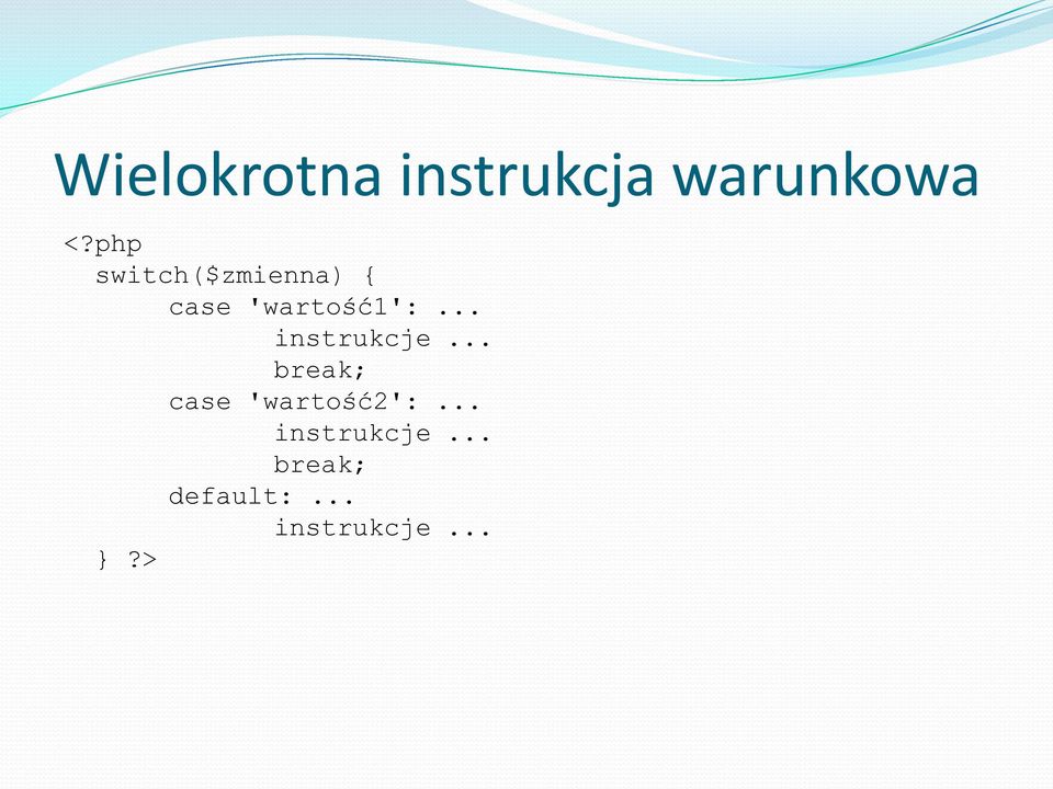 .. instrukcje... break; case 'wartość2':.