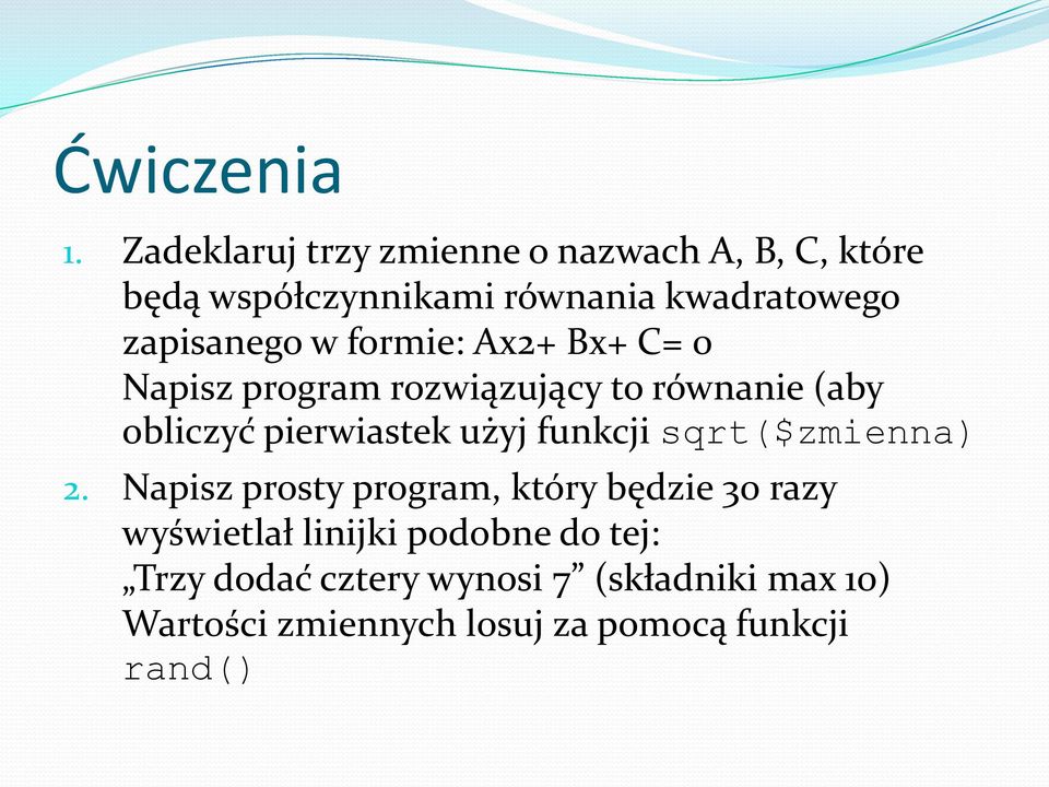 w formie: Ax2+ Bx+ C= 0 Napisz program rozwiązujący to równanie (aby obliczyć pierwiastek użyj funkcji