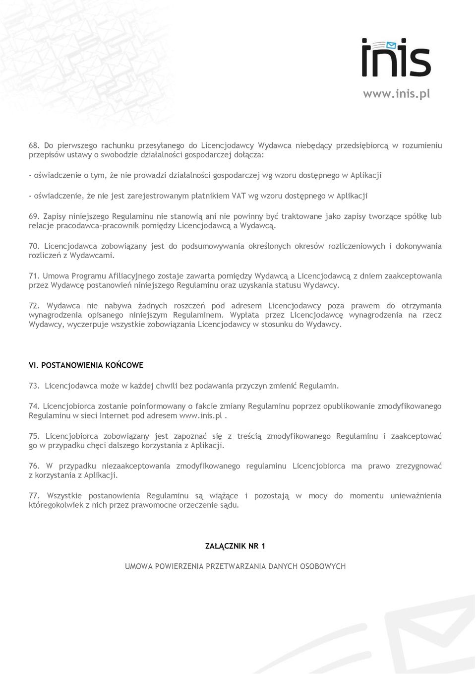 Zapisy niniejszego Regulaminu nie stanowią ani nie powinny być traktowane jako zapisy tworzące spółkę lub relacje pracodawca-pracownik pomiędzy Licencjodawcą a Wydawcą. 70.