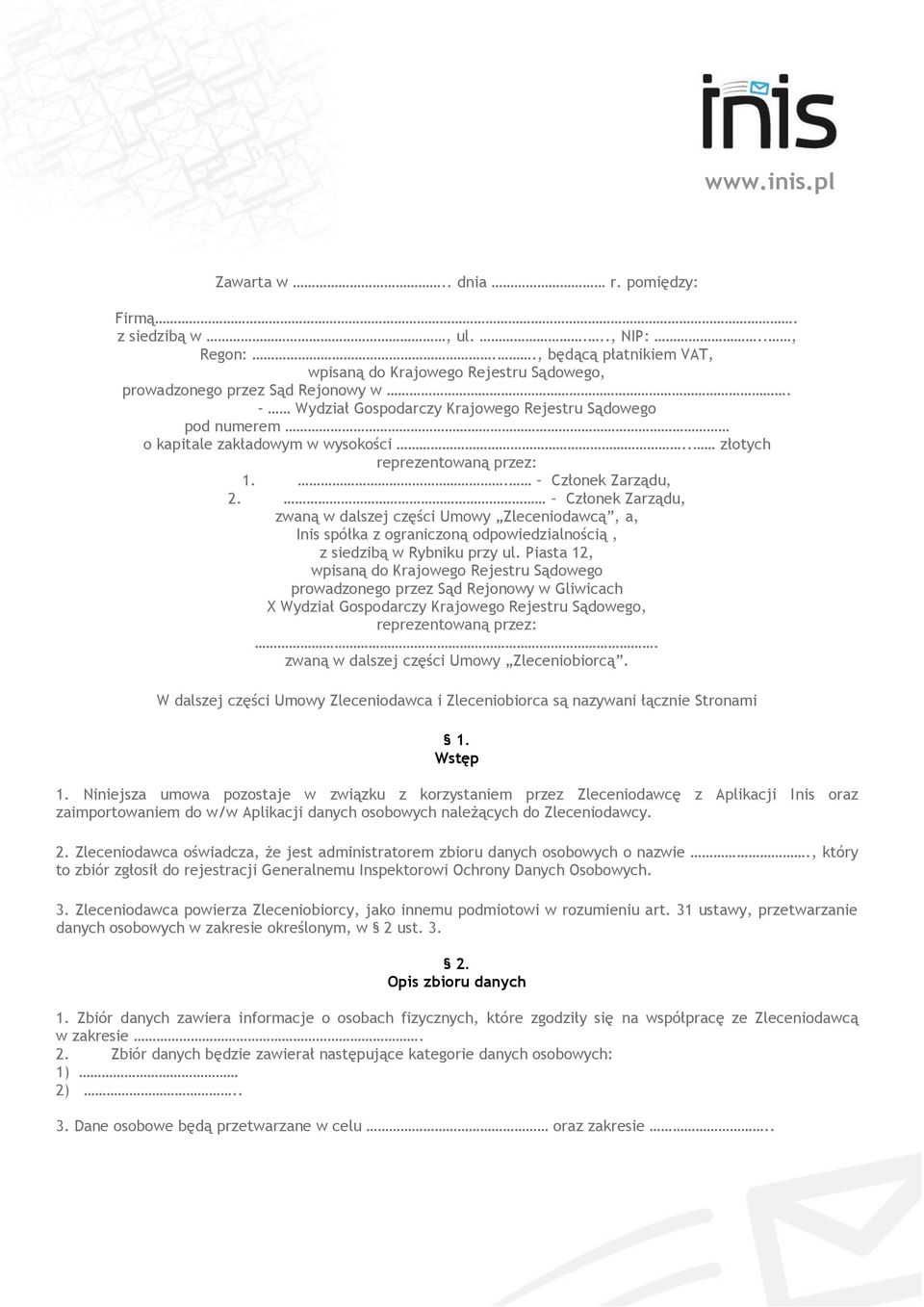 Członek Zarządu, zwaną w dalszej części Umowy Zleceniodawcą, a, Inis spółka z ograniczoną odpowiedzialnością, z siedzibą w Rybniku przy ul.