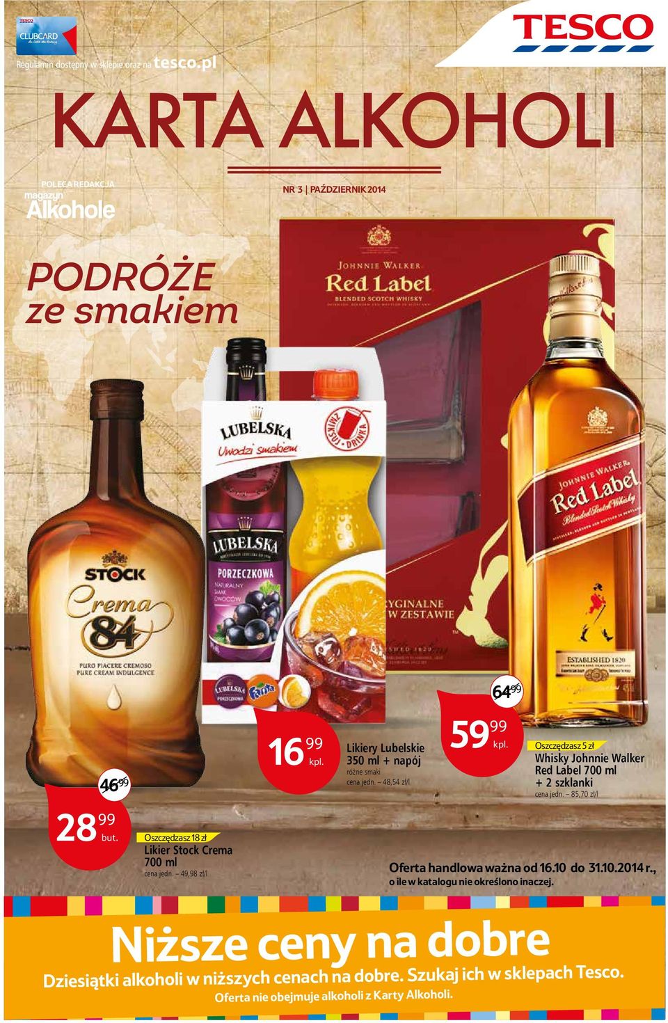 49,98 zł/l Oferta handlowa ważna od 16.10 do 31.10.2014 r., o ile w katalogu nie określono inaczej. Niższe ceny na dobre j ich w sklepach Tesco. ychr.