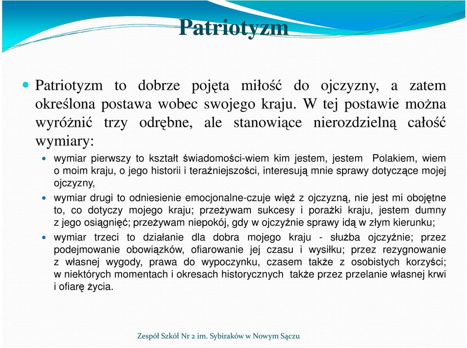 teraźniejszości, interesują mnie sprawy dotyczące mojej ojczyzny, wymiar drugi to odniesienie emocjonalne-czuje więź z ojczyzną, nie jest mi obojętne to, co dotyczy mojego kraju; przeŝywam sukcesy i