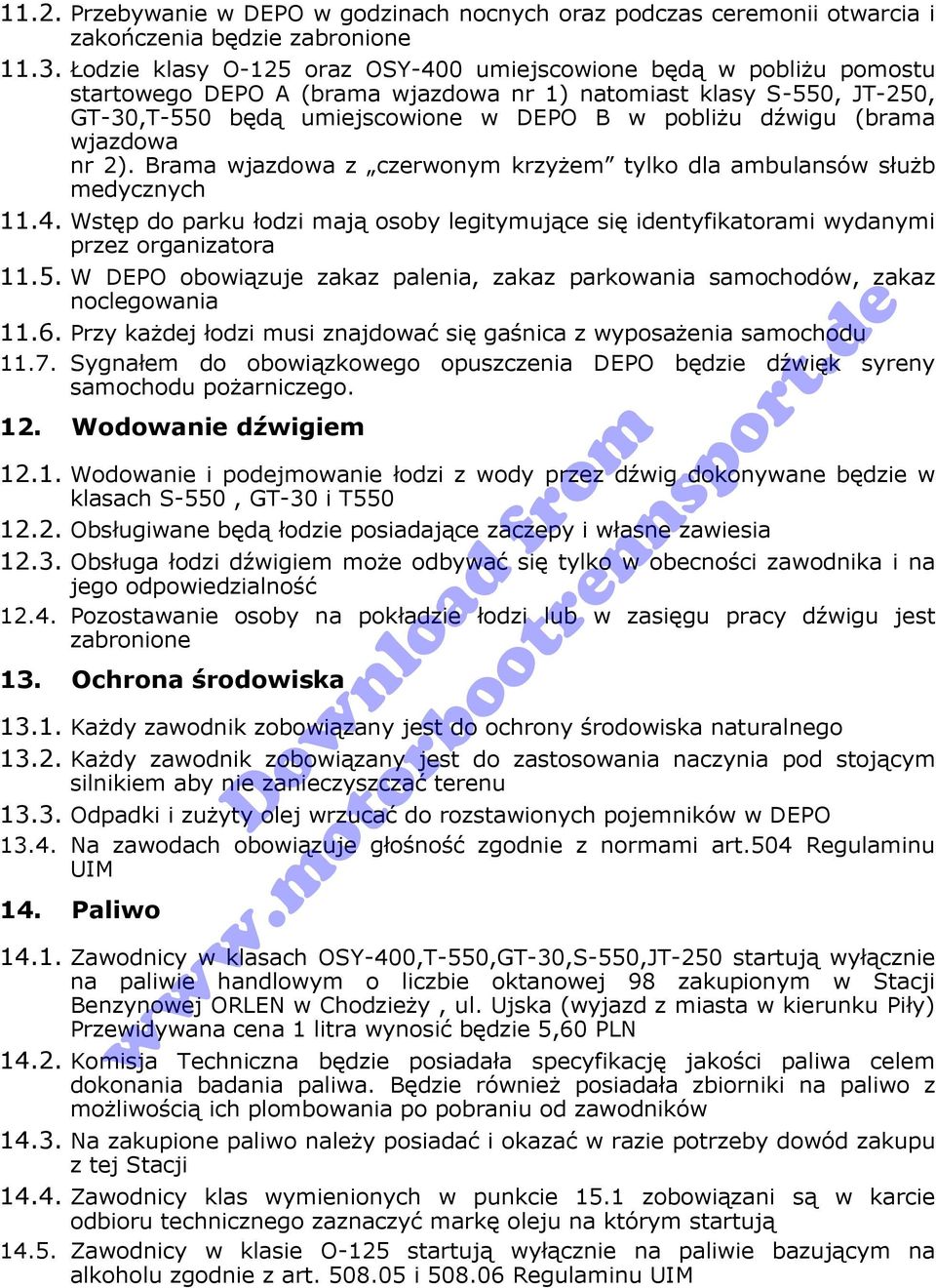 (brama wjazdowa nr 2). Brama wjazdowa z czerwonym krzyżem tylko dla ambulansów służb medycznych 11.4. Wstęp do parku łodzi mają osoby legitymujące się identyfikatorami wydanymi przez organizatora 11.