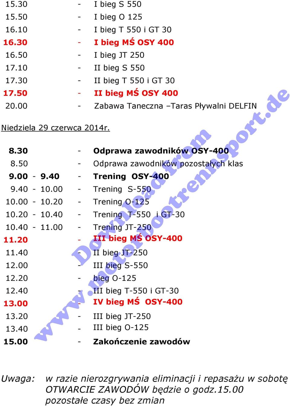 40 - Trening OSY-400 9.40-10.00 - Trening S-550 10.00-10.20 - Trening O-125 10.20-10.40 - Trening T-550 i GT-30 10.40-11.00 - Trening JT-250 11.20 - III bieg MŚ OSY-400 11.40 - II bieg JT-250 12.