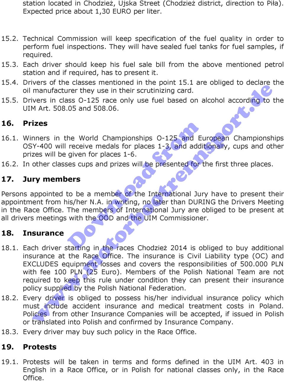 Each driver should keep his fuel sale bill from the above mentioned petrol station and if required, has to present it. 15.4. Drivers of the classes mentioned in the point 15.