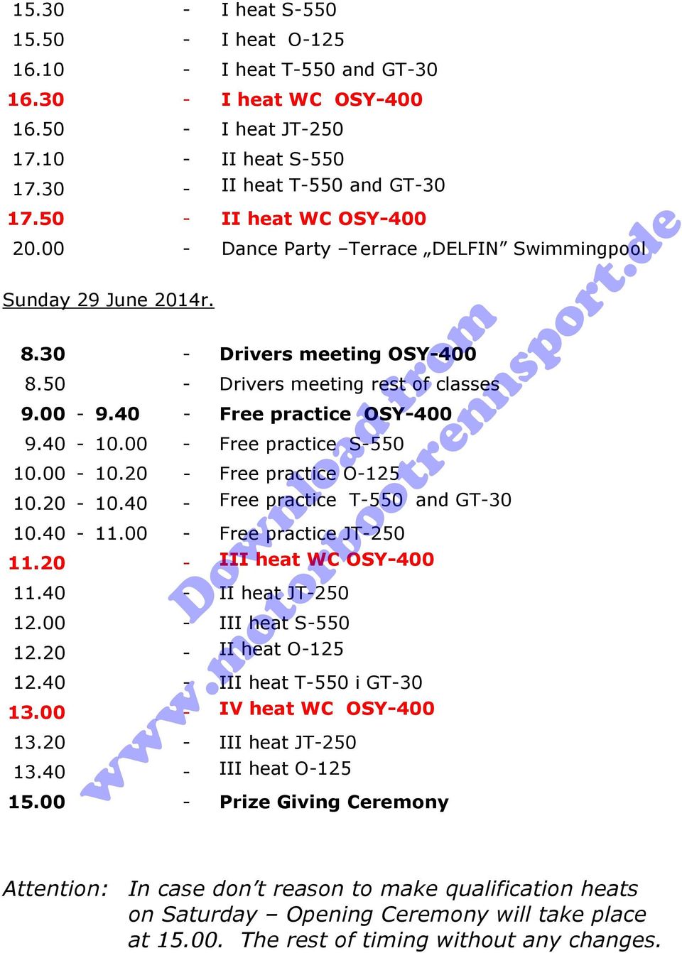 40-10.00 - Free practice S-550 10.00-10.20 - Free practice O-125 10.20-10.40 - Free practice T-550 and GT-30 10.40-11.00 - Free practice JT-250 11.20 - III heat WC OSY-400 11.40 - II heat JT-250 12.