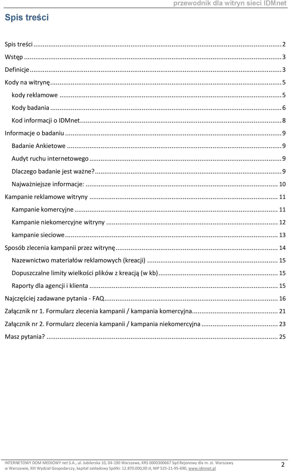 .. 11 Kampanie niekomercyjne witryny... 12 kampanie sieciowe... 13 Sposób zlecenia kampanii przez witrynę... 14 Nazewnictwo materiałów reklamowych (kreacji).