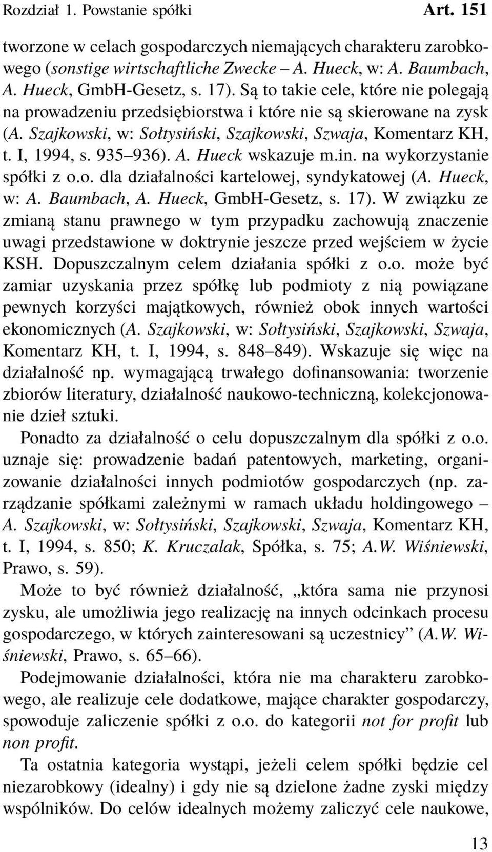 Hueck wskazuje m.in. na wykorzystanie spółki z o.o. dla działalności kartelowej, syndykatowej (A. Hueck, w: A. Baumbach, A. Hueck, GmbH-Gesetz, s. 17).