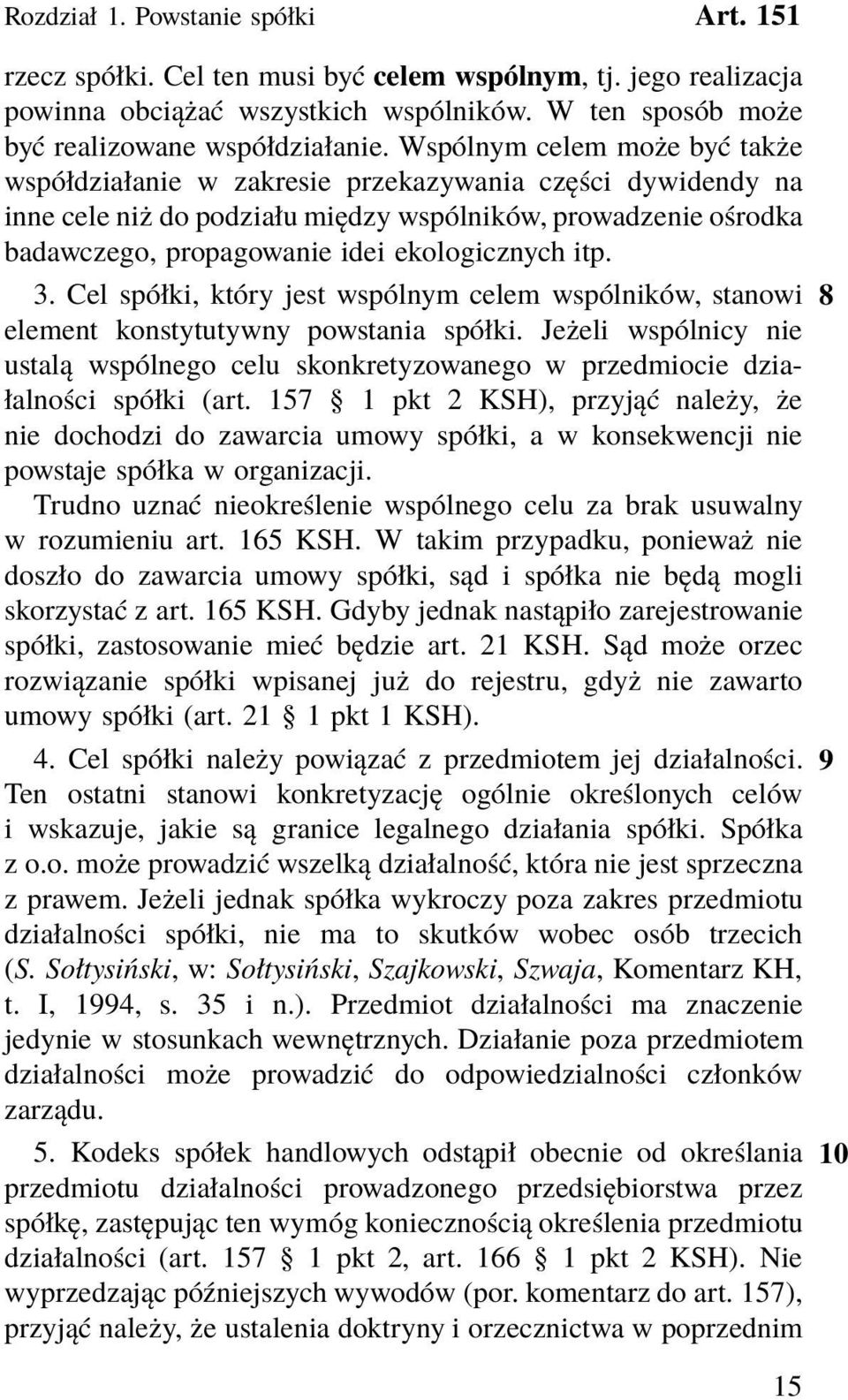 itp. 3. Cel spółki, który jest wspólnym celem wspólników, stanowi 8 element konstytutywny powstania spółki.