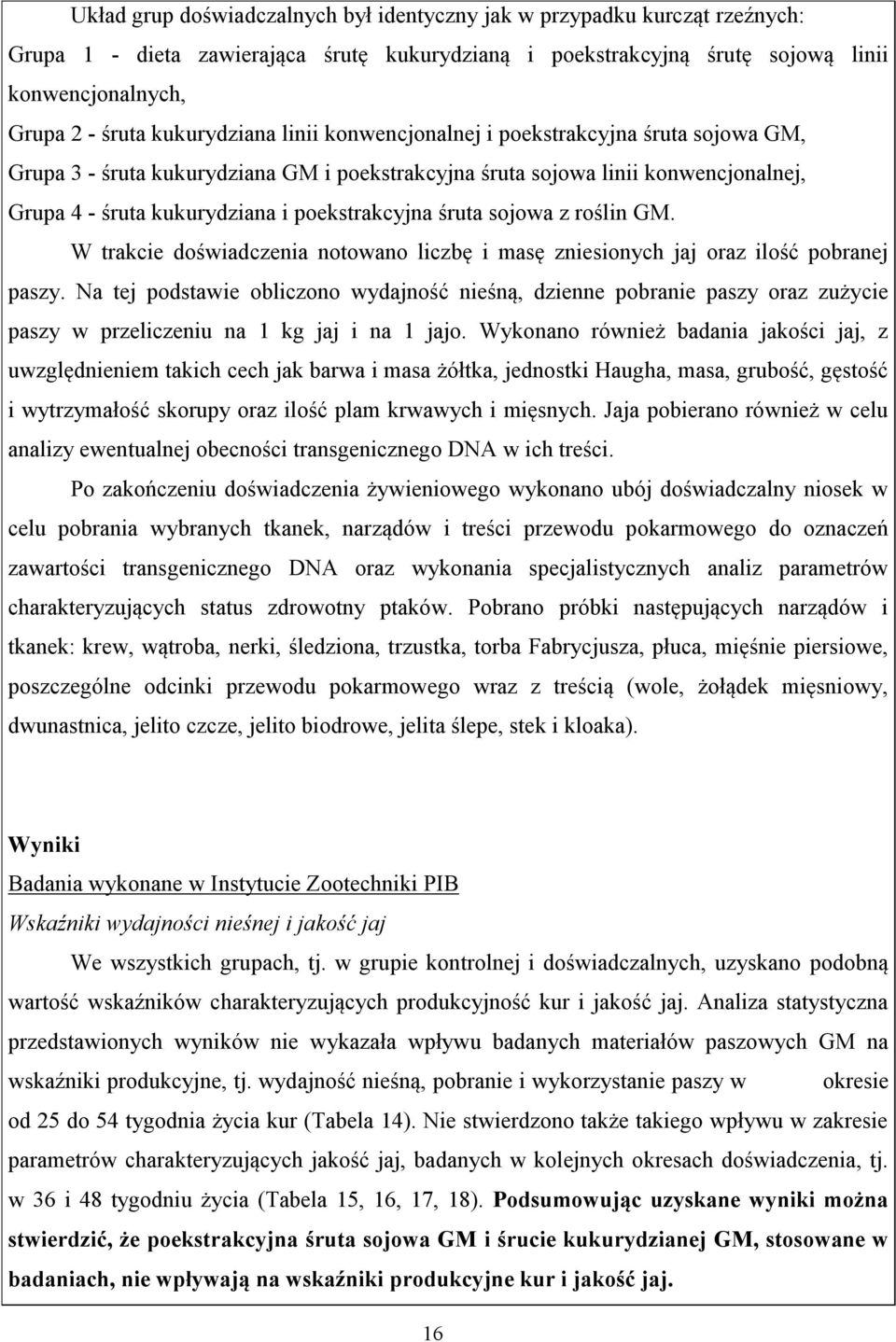 śruta sojowa z roślin GM. W trakcie doświadczenia notowano liczbę i masę zniesionych jaj oraz ilość pobranej paszy.