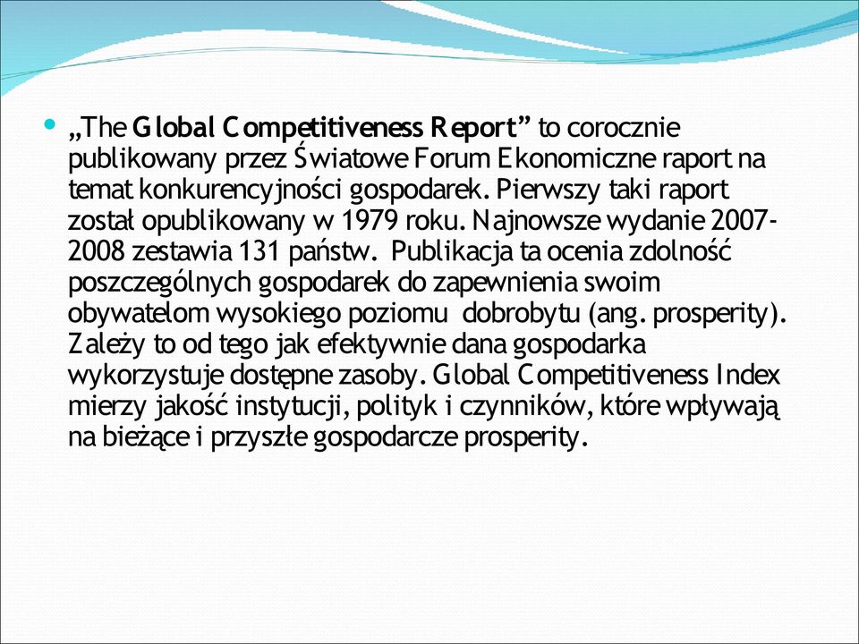 Publikacja ta ocenia zdolność poszczególnych gospodarek do zapewnienia swoim obywatelom wysokiego poziomu dobrobytu (ang. prosperity).